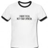 i want pizza not your opinion ringtshirt