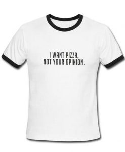 i want pizza not your opinion ringtshirt