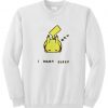 i want sleep pikachu sweatshirt
