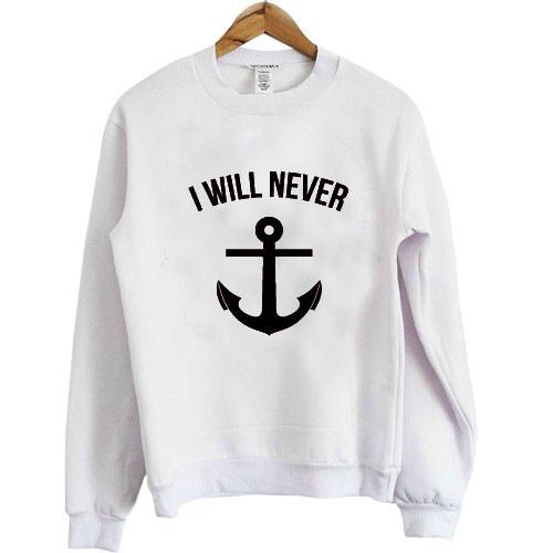 i will never sweatshirt