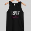 i woke up like this tanktop