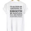 id rather be listening to smooth by santana tshirt back   SU