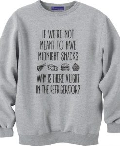 if we're not meant to have midnight snacks sweatshirt