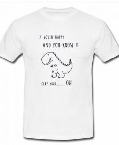 if you are happy and you know it t shirt