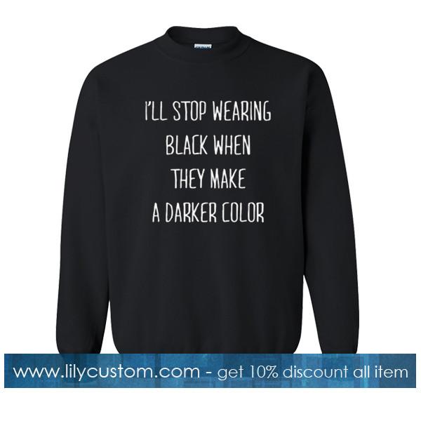ill stop wearing black when they make a darker color sweatshirt