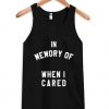 in memory of when i cared Tank top