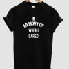 in memory of when i cared t shirt 1