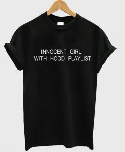 innocent girl with hood playlist tshirt