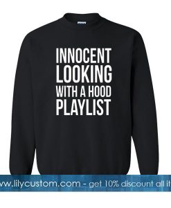 innocent looking with a hood playlist sweatshirt