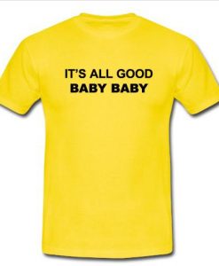 it's all good baby baby t shirt