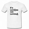 it's leviosa not leviosa tshirt