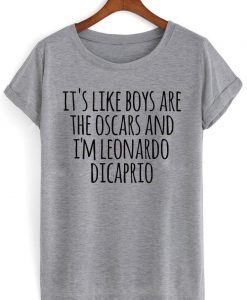 it's like boys are the oscars and i'm leonardo dicaprio