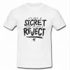 it's not a secret that I'm jut a reject t shirt
