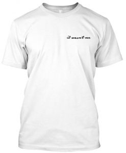 it wasn't me tshirt