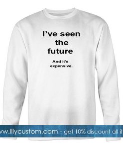 ive seen the future sweatshirt