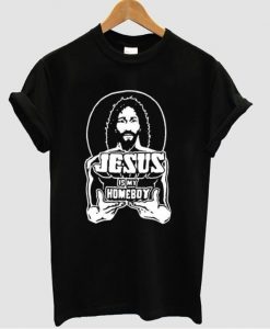 jesus is my homeboy t shirt