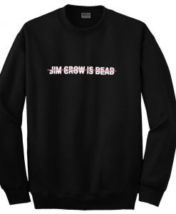 jim crow is dead sweatshirt