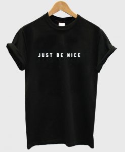 just be nice shirt