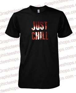 just chill tshirt