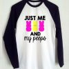 just me and my peeps raglan longsleeve