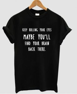 keep rolling your eyes t shirt