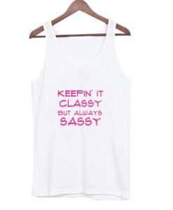 keepin' it classy but always sassy tanktop