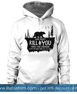 kill you makes you stronger Hoodie