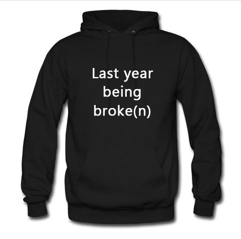 last year being broken hoodie