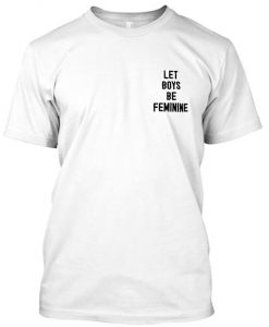 let boys be feminine tshirt