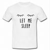 let me sleep t shirt