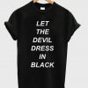 let the devil dress in black T Shirt
