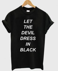 let the devil dress in black T Shirt