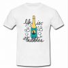 life is the bubbles t shirt