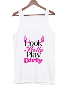 look pretty play dirty tanktop