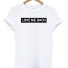 love me back T-Shirt   SU