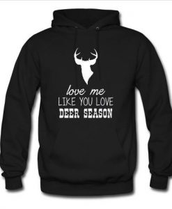 love me like you love deer season  hoodie