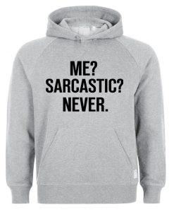 me sarcastic never hoodie