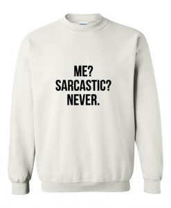 me sarcastic never sweatshirt