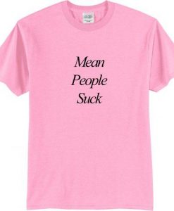 mean people suck t-shirt