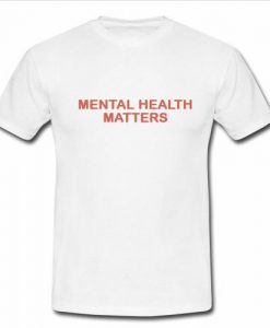 mental health matters t shirt