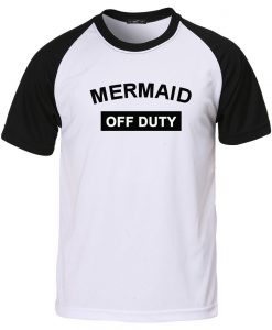 mermaid off duty baseball t shirt