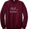 mind matter sweatshirt