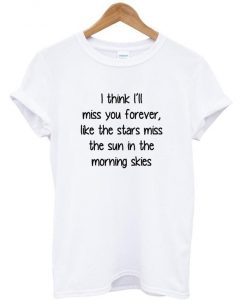 miss you forever t shirt