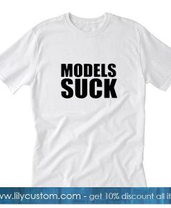 models suck T-Shirt