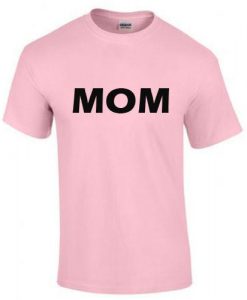 mom shirt women T shirt