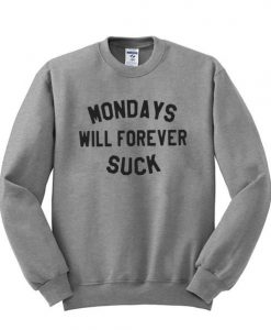 mondays will forever suck sweatshirt