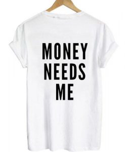 Money needs me