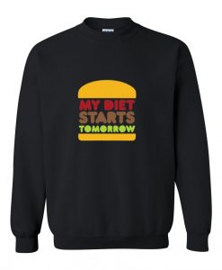 my diet starts tomorrow sweatshirt