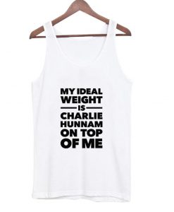 my ideal weight is charlie hunnam on top of me tanktop