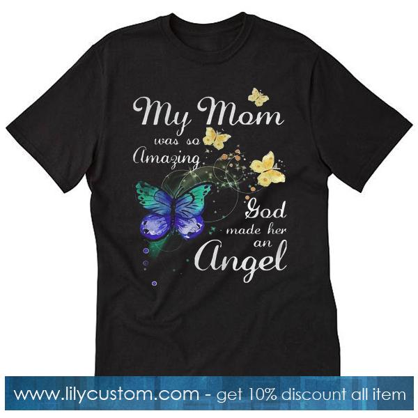 my mom was so amazing T-shirt